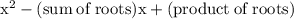 { \rm{ {x}^{2}  - (sum \: of \: roots)x + (product \: of \: roots) }}