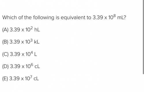 Which of the following is equivalent to 3.39 x 10^8 ml?