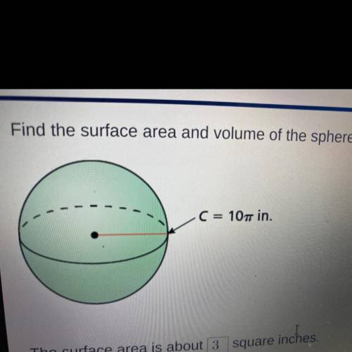 Find the surface area and volume of the sphere. Round your answer to the nearest whole number