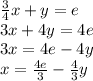 \frac{3}{4} x + y = e \\ 3x + 4y = 4e \\ 3x = 4e - 4y \\ x =  \frac{4e}{3}  -  \frac{4}{3} y