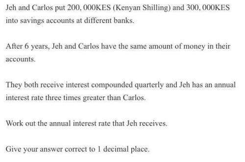Jeh and Carlos put 200,000KES (Kenyan Shilling) and 300,000KES into savings accounts at different b