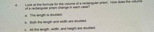 4.

Look at the formula for the volume of a rectangular prism. How does the volume
of a rectangula