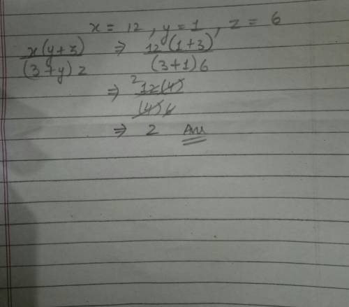 Evaluate x(y+3)/(3+y)z for x = 12, y = 1, and z = 6

5
8
2
6