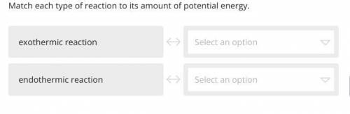 The options are

●︎ same amount of potential energy in reactants and products
●︎ no potential ener