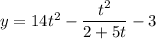 y = 14t^2 - \dfrac{t^2}{2+5t} - 3