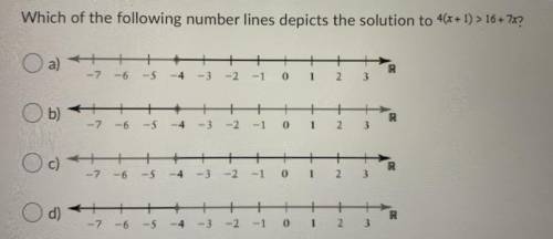 Which of the following number lines depicts the solution to 4(x+1) > 16 + 7x?