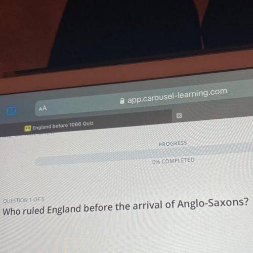 QUESTION 1 OF 5
Who ruled England before the arrival of Anglo-Saxons?