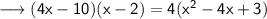 \\ \longrightarrow\sf{ (4x - 10) (x - 2) = 4({x}^{2} - 4x + 3)}