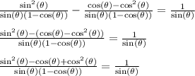 \frac{\sin^2(\theta)}{\sin(\theta)(1-\cos(\theta))}-\frac{\cos(\theta)-\cos^2(\theta)}{\sin(\theta)(1-\cos(\theta))} = \frac{1}{\sin(\theta)}\\\\\frac{\sin^2(\theta)-(\cos(\theta)-\cos^2(\theta))}{\sin(\theta)(1-\cos(\theta))} = \frac{1}{\sin(\theta)}\\\\\frac{\sin^2(\theta)-\cos(\theta)+\cos^2(\theta)}{\sin(\theta)(1-\cos(\theta))} = \frac{1}{\sin(\theta)}\\\\