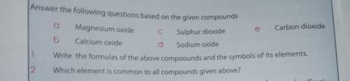 Write the formulas of the above. compounds and the symbol of its elements.