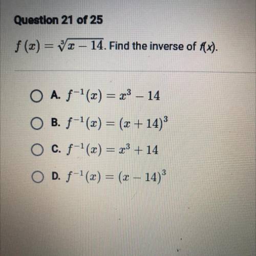Question 21 of 25
f(x) = 3square root x- 14. Find the inverse of f(x)