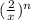 (\frac{2}{x} ) ^{n