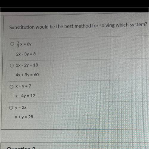 Substitution would be the best method for solving which system?

O x = 6
2x - 3y = 8
3x - 2y = 18