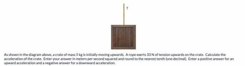 Solve for acceleration (m/s^2) (rounded to the nearest tenth) of a 5kg box initially moving upwards