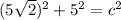 (5\sqrt{2})^{2} +5^{2} =c^{2}