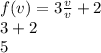 f(v) = 3 \frac{v}{v}  + 2 \\ 3 + 2 \\ 5