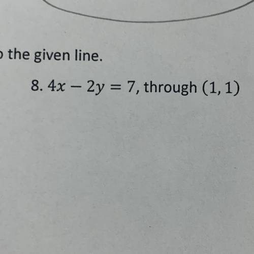 Write the equation of the line parallel to the given line 4x - 2y = 7, through (1,1)