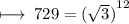 \purple{\rm \longmapsto\:729 =  {( \sqrt{3} )}^{12}}