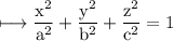 \rm \longmapsto\dfrac{ {x}^{2} }{ {a}^{2}} +  \dfrac{ {y}^{2} }{ {b}^{2} } +  \dfrac{ {z}^{2} }{ {c}^{2} }  = 1