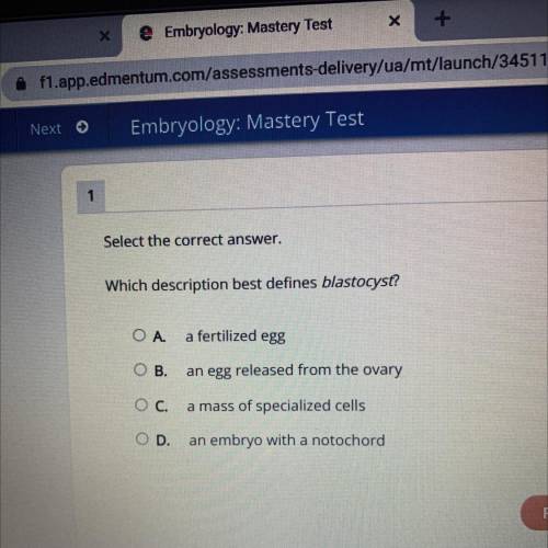 1

Select the correct answer.
Which description best defines blastocyst?
ОА.
a fertilized egg
ОВ.