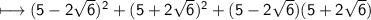 \sf\longmapsto (5-2\sqrt6)^2+(5+2\sqrt6)^2+(5-2\sqrt6)(5+2\sqrt6)