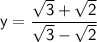 \sf y=\dfrac{\sqrt3+\sqrt2}{\sqrt3-\sqrt2}