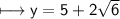 \sf\longmapsto y=5+2\sqrt6