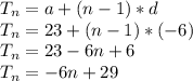 T_{n} = a +(n-1)*d\\T_{n} =23+(n-1)*(-6)\\T_{n} =23-6n+6\\T_{n} =-6n +29