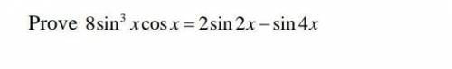 Prove 8 sin^3 x cos x = 2 sin 2x - sin 4x