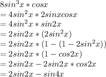 8sin^{3} x*cos x \\= 4sin^{2} x*2sin x cos x\\= 4sin^{2} x* sin 2x\\                           = 2sin 2x*(2sin^{2} x)\\                           = 2sin 2x*(1-(1-2sin^{2} x))\\                           = 2sin 2x*(1-cos 2x)\\                           = 2sin 2x - 2sin2x*cos 2x\\                           = 2sin 2x - sin 4x