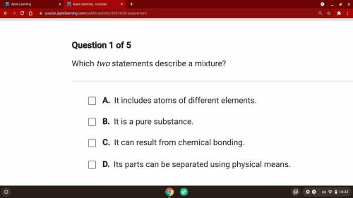 Which two statements describe a mixture?