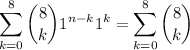 \displaystyle  \sum_{k=0}^8 \binom8k 1^{n-k} 1^k = \sum_{k=0}^8 \binom8k