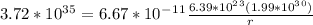 3.72*10^3^5=6.67*10^-^1^1\frac{6.39*10^2^3(1.99*10^3^0)}{r}