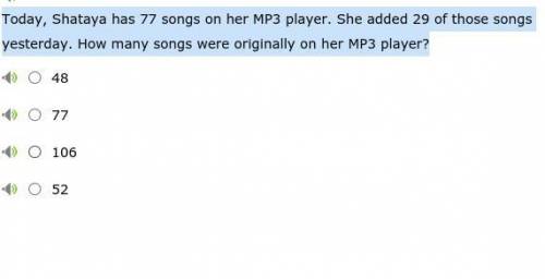 Today, Shataya has 77 songs on her MP3 player. She added 29 of those songs yesterday. How many song