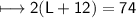 \\ \sf\longmapsto 2(L+12)=74