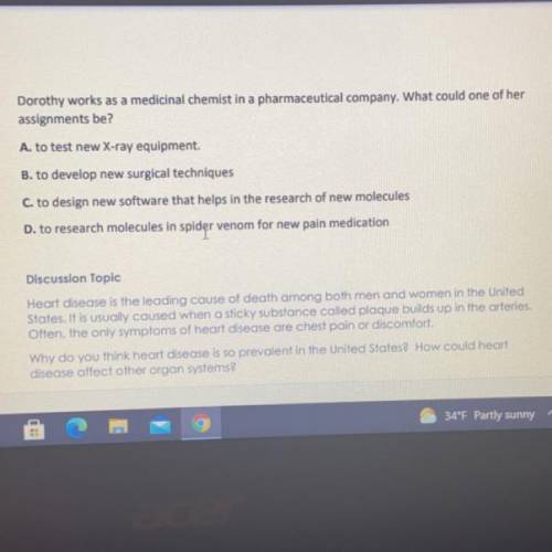 SOMEONE PLEASE HELP!!

Dorothy works as a medicinal chemist in a pharmaceutical company. What coul