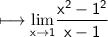 \\ \sf\longmapsto {\displaystyle{\lim_{x\to 1}}}\dfrac{x^2-1^2}{x-1}