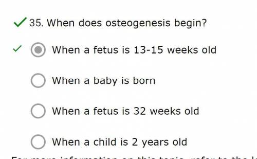 When does osteogenesis begin?

*When a fetus is 13-15 weeks old
When a baby is born
When a fetus i