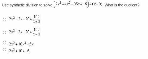 HURRY 
Use synthetic division to solve '--------' 
What is the quotient?