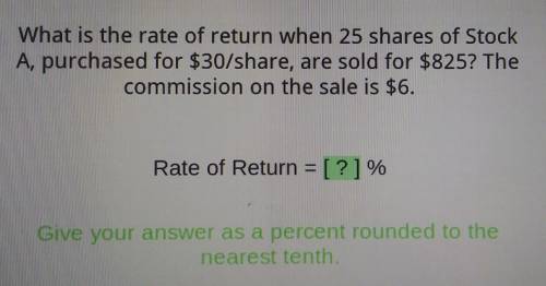 What is the rate of return when 25 shares of Stock A, purchased for $30/share, are sold for $825? T