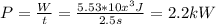 P = \frac{W}{t} = \frac{5.53 * 10x^{3}  J}{2.5s} = 2.2 kW