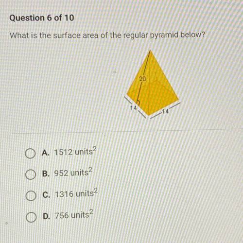 What is the surface area of the regular pyramid below?

A. 1512 units^2
B. 952 units^2
C. 1316 uni