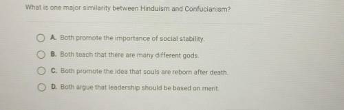 What is one major similarity between Hinduism and Confucianism? O A. Both promote the importance of