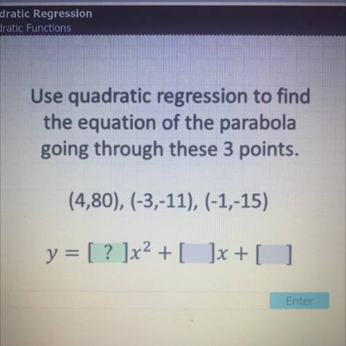 Use quadratic regression to find

the equation of the parabola
going through these 3 points.
(4,80