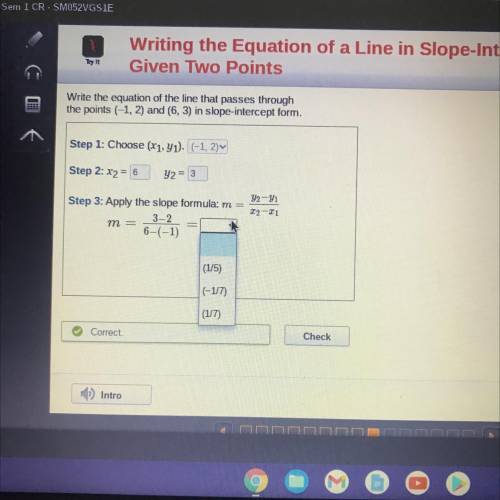 Write the equation of the line that passes through

the points (-1, 2) and (6, 3) in slope-interce