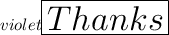 \huge\color{violet}\boxed{Thanks}