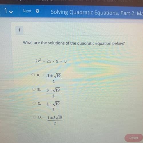 What are the solutions of the quadratic equation below?

2x - 2x - 9 = 0
OA. -1/19
2
ОВ.
3+V19
2.