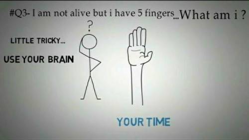 If you have courage, show the answer tothe question by telling....