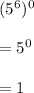 (5^6)^0 \\\\=5^0\\\\=1