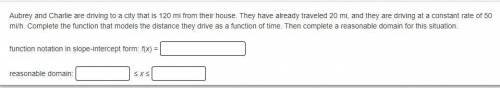 (NEED HELP ASAP!)

Aubrey and Charlie are driving to a city that is 120 mi from their house. They
